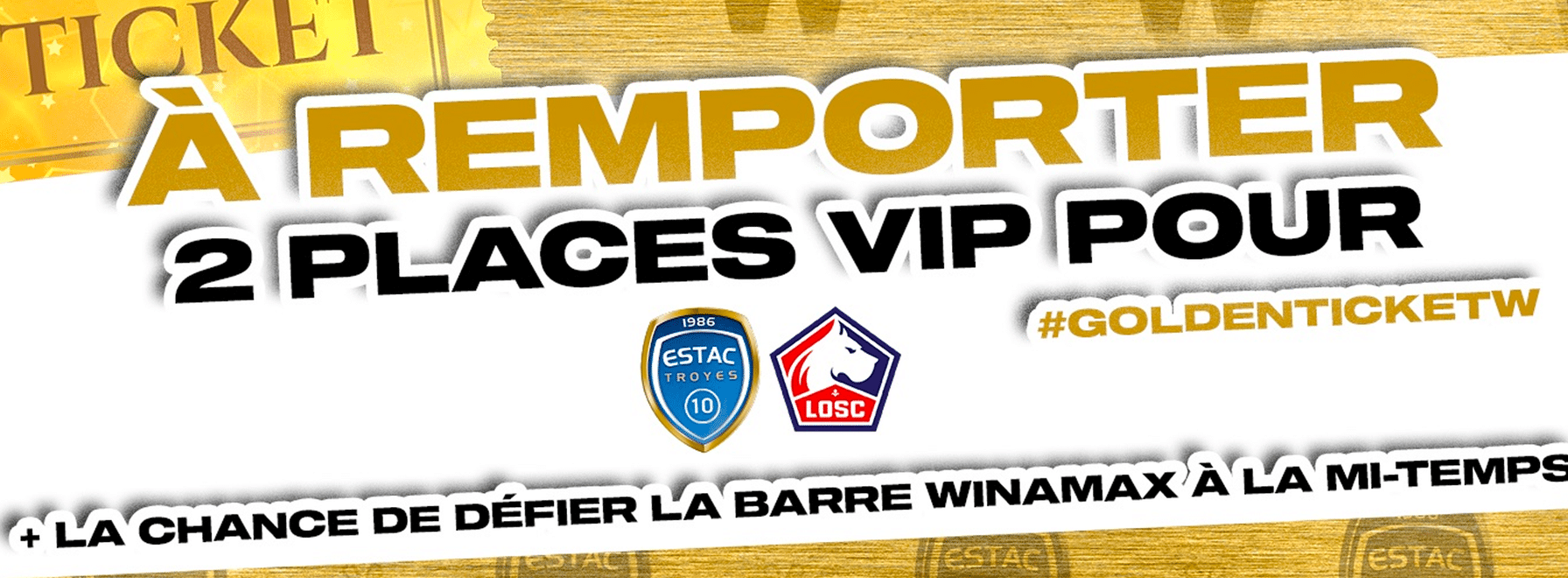 #GOLDENTICKETW : REMPORTEZ DEUX PLACES VIP POUR ESTAC - LOSC